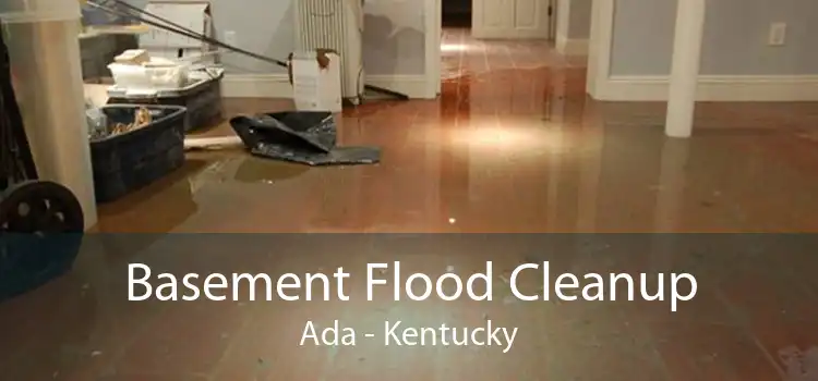 Basement Flood Cleanup Ada - Kentucky