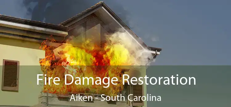 Fire Damage Restoration Aiken - South Carolina