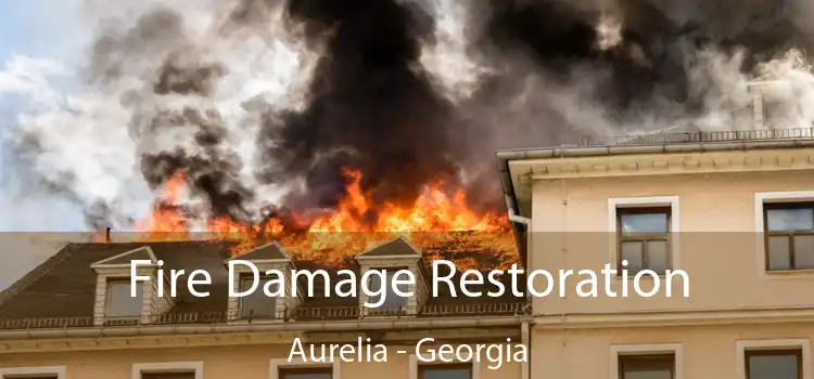 Fire Damage Restoration Aurelia - Georgia