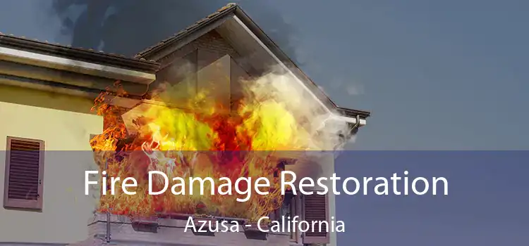 Fire Damage Restoration Azusa - California