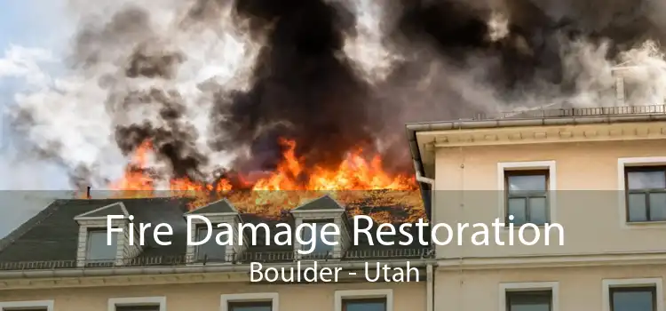 Fire Damage Restoration Boulder - Utah