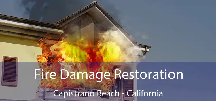 Fire Damage Restoration Capistrano Beach - California