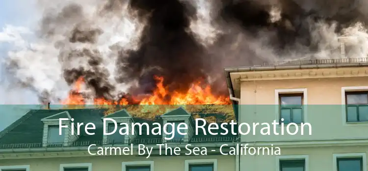 Fire Damage Restoration Carmel By The Sea - California