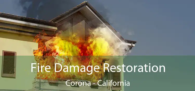 Fire Damage Restoration Corona - California