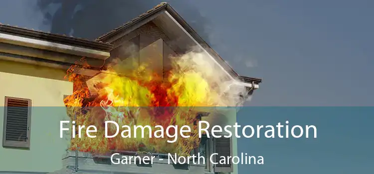 Fire Damage Restoration Garner - North Carolina