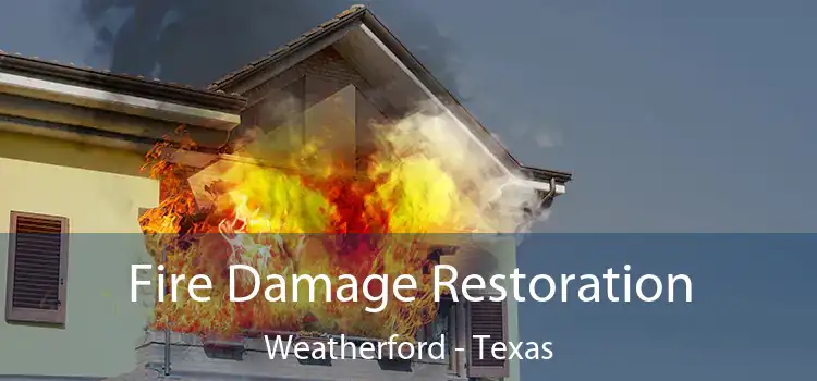 Fire Damage Restoration Weatherford - Texas