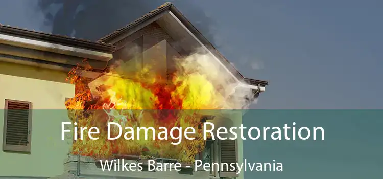 Fire Damage Restoration Wilkes Barre - Pennsylvania