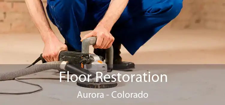 Floor Restoration Aurora - Colorado