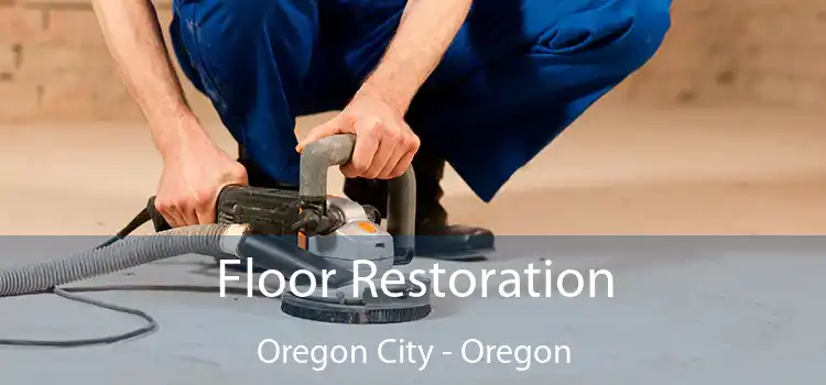 Floor Restoration Oregon City - Oregon