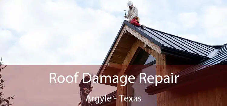 Roof Damage Repair Argyle - Texas
