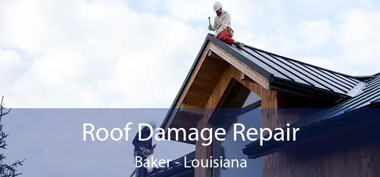 Roof Damage Repair Baker - Louisiana