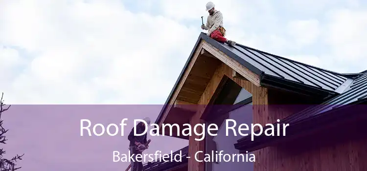 Roof Damage Repair Bakersfield - California