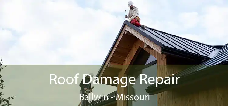 Roof Damage Repair Ballwin - Missouri