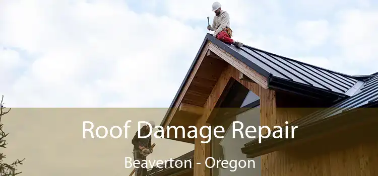 Roof Damage Repair Beaverton - Oregon