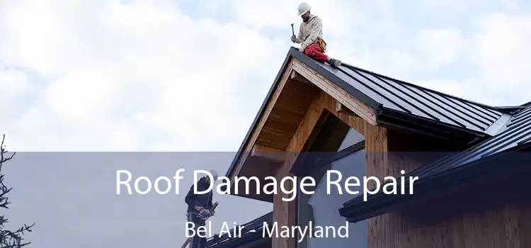 Roof Damage Repair Bel Air - Maryland