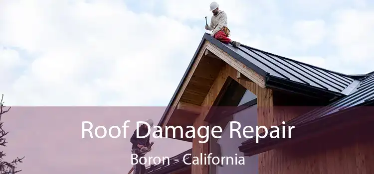 Roof Damage Repair Boron - California