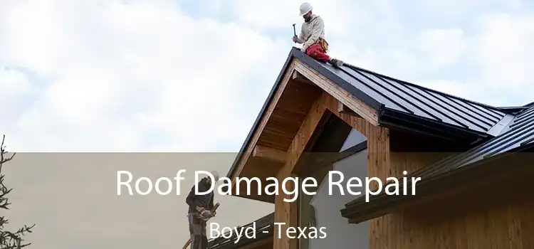 Roof Damage Repair Boyd - Texas