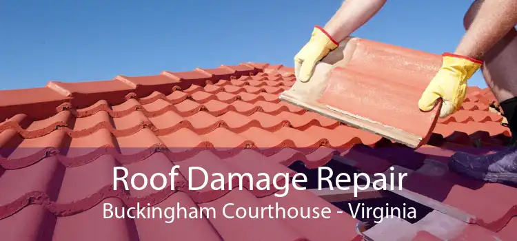 Roof Damage Repair Buckingham Courthouse - Virginia