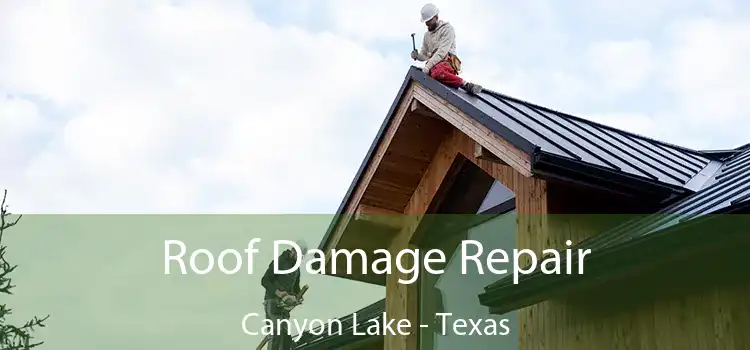 Roof Damage Repair Canyon Lake - Texas