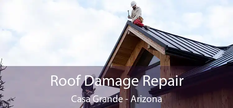 Roof Damage Repair Casa Grande - Arizona