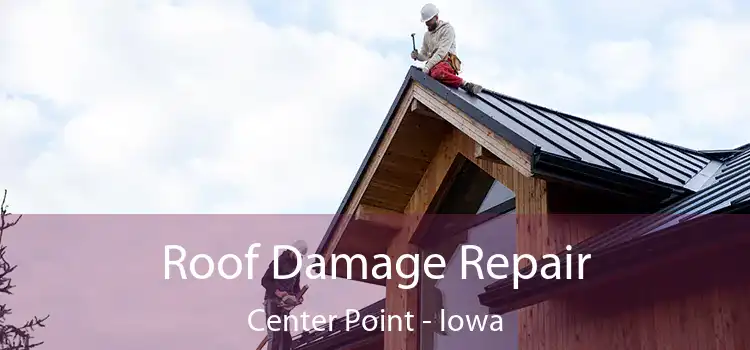 Roof Damage Repair Center Point - Iowa