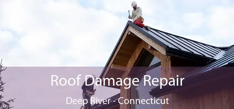 Roof Damage Repair Deep River - Connecticut
