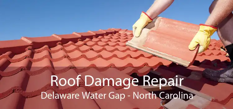 Roof Damage Repair Delaware Water Gap - North Carolina