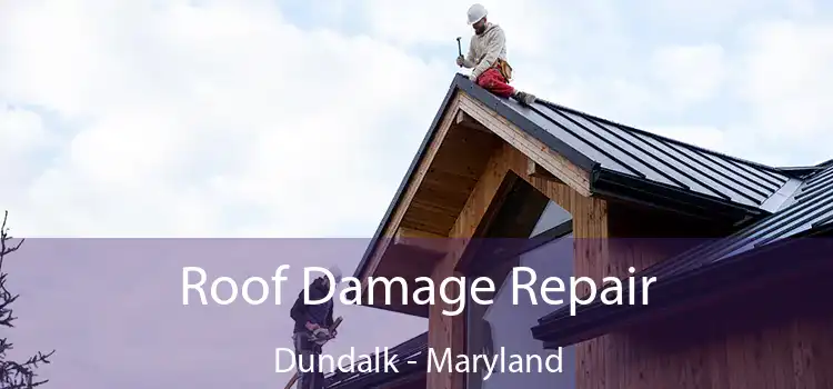 Roof Damage Repair Dundalk - Maryland