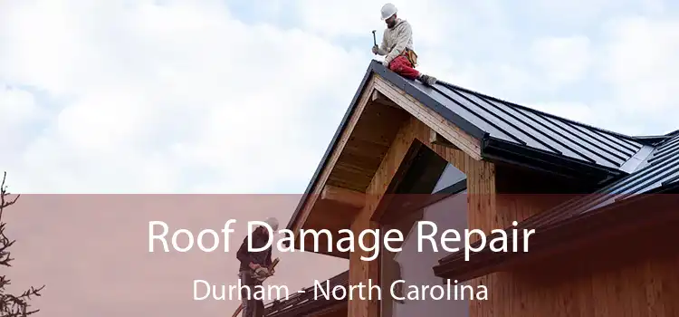 Roof Damage Repair Durham - North Carolina