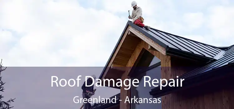 Roof Damage Repair Greenland - Arkansas