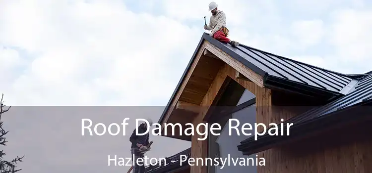 Roof Damage Repair Hazleton - Pennsylvania