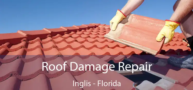 Roof Damage Repair Inglis - Florida