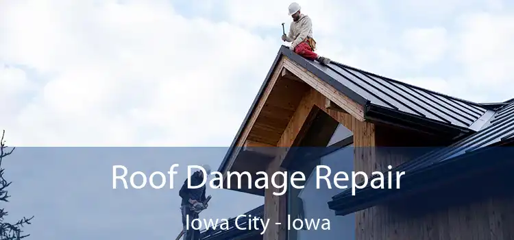 Roof Damage Repair Iowa City - Iowa