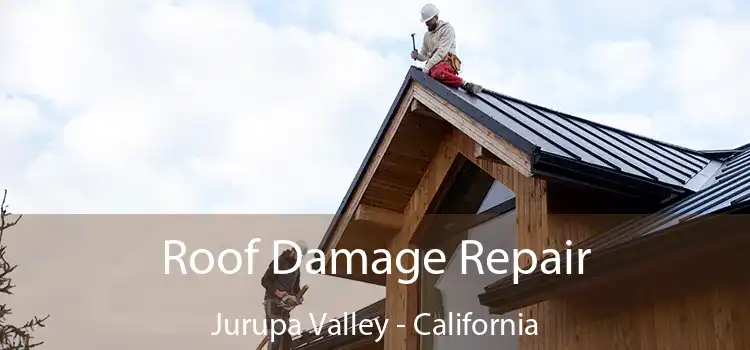 Roof Damage Repair Jurupa Valley - California