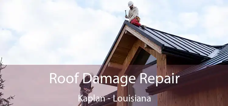 Roof Damage Repair Kaplan - Louisiana