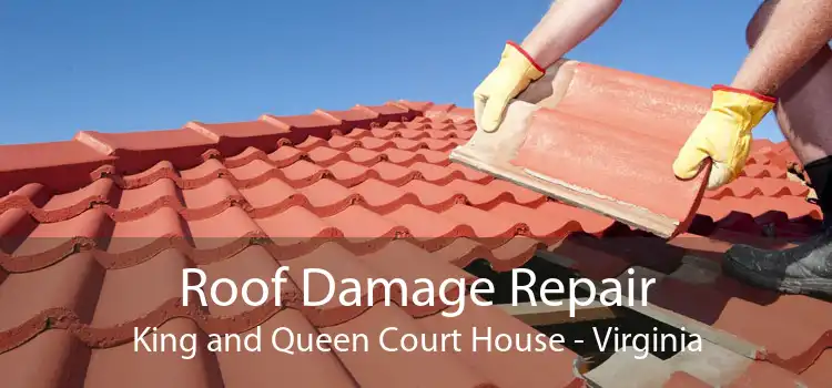 Roof Damage Repair King and Queen Court House - Virginia