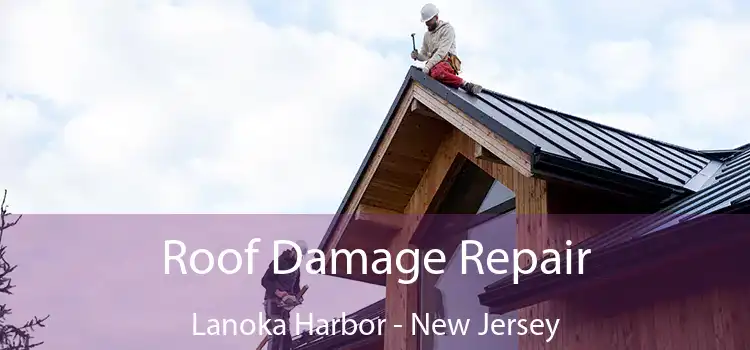 Roof Damage Repair Lanoka Harbor - New Jersey