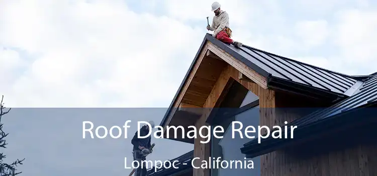 Roof Damage Repair Lompoc - California