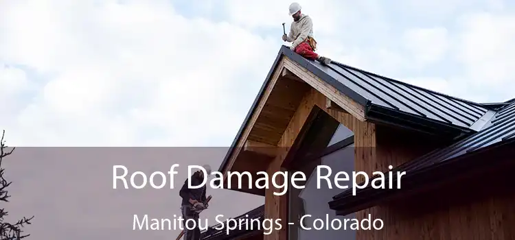 Roof Damage Repair Manitou Springs - Colorado