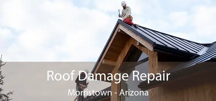 Roof Damage Repair Morristown - Arizona