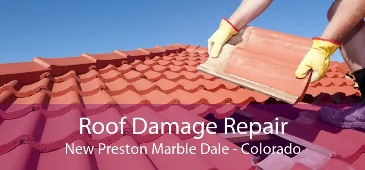 Roof Damage Repair New Preston Marble Dale - Colorado