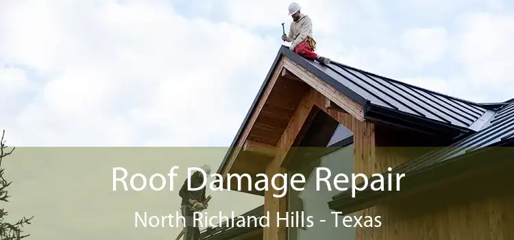 Roof Damage Repair North Richland Hills - Texas