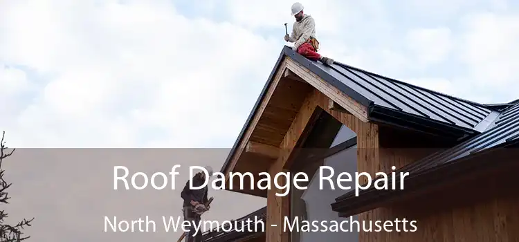 Roof Damage Repair North Weymouth - Massachusetts