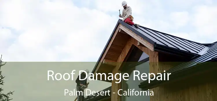 Roof Damage Repair Palm Desert - California