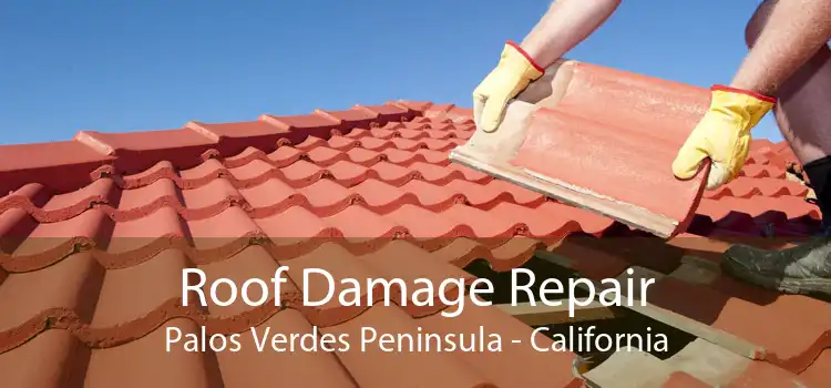 Roof Damage Repair Palos Verdes Peninsula - California