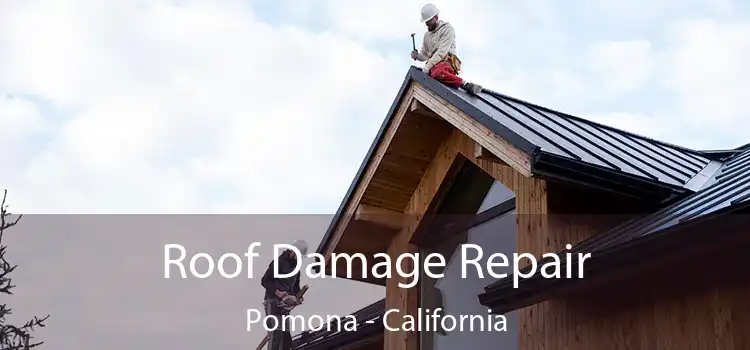 Roof Damage Repair Pomona - California