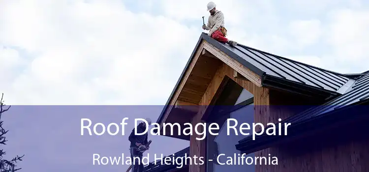 Roof Damage Repair Rowland Heights - California