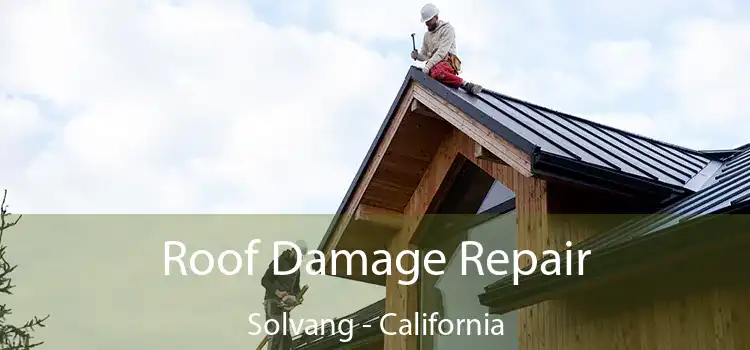 Roof Damage Repair Solvang - California