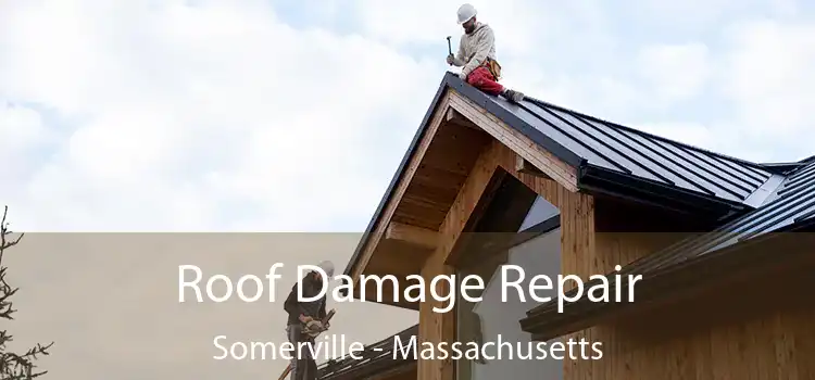 Roof Damage Repair Somerville - Massachusetts