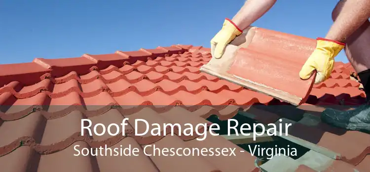 Roof Damage Repair Southside Chesconessex - Virginia
